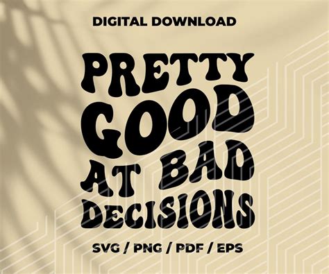 Download Free Pretty good at bad decisions Printable Files