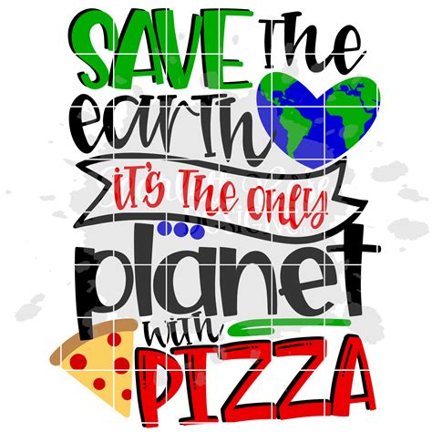 Download Free Save The Earth Its The Only Planet With Pizza Silhouette for Cricut