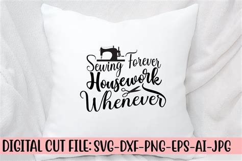 Download Free Sewing forever housework whenever SVG Cut File Images