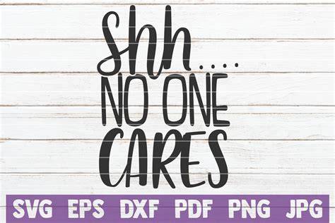 Download Free Shh... No One Cares SVG Cut File DXF Files