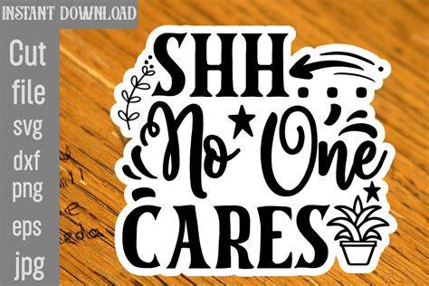 Download Free Shh... No One Cares SVG Cut File For Crafts
