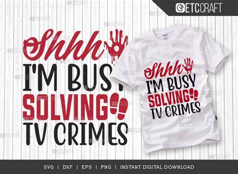 Download Free Shhh... I'm Busy solving Tv Crimes SVG Cut File Files