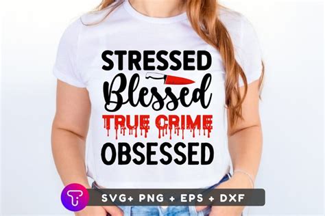 Download Free Stressed Blessed True Crime Obsessed SVG Cut File Printable
