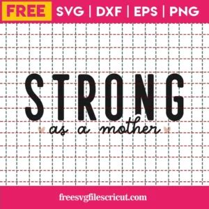 Download Free Strong As A Mother SVG Files DXF Files