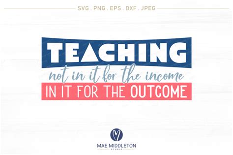 Download Free Teaching-not in it for the Income, in it for the Outcome
svg/printable Cut Files
