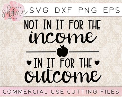 Download Free Teaching-not in it for the Income, in it for the Outcome
svg/printable for Cricut Machine