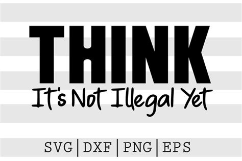 Download Free Think Its not illegal yet SVG DXF Files