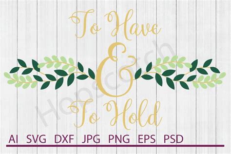 Download Free To Have and To Hold SVG, To Have and To Hold DXF, Cuttable File Files DXF Files