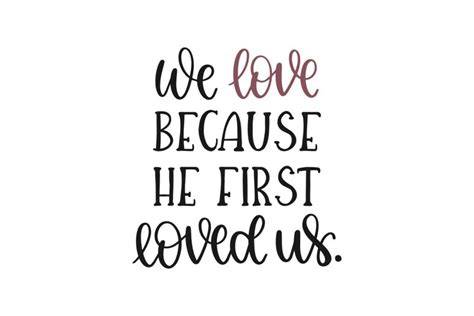 Download Free We Love Because He First Loved Us SVG Cut File Files DXF Files