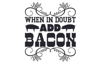 Download Free When In Doubt Add Bacon SVG Cut File For Crafts