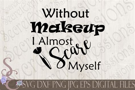Download Free Without Makeup I Almost Scare Myself Commercial Use DXF Files