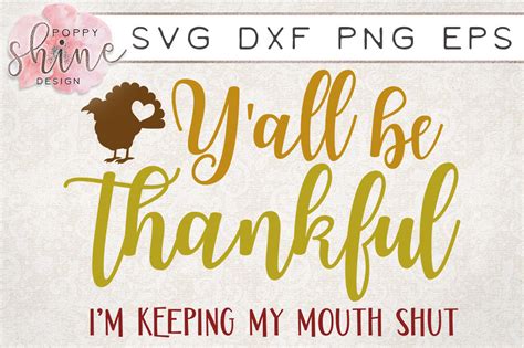 Download Free Y'all Be Thankful I'm Keeping My Mouth Shut SVG PNG EPS DXF Cut
File Cut Images