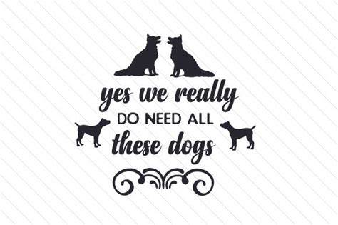 Download Free Yes I Really Do Need All These Dogs SVG Cut File DXF Files