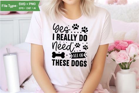 Download Free Yes I Really Do Need All These Dogs SVG Cut File For Crafts