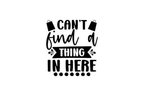 Download Free cant find a thing in here svg Files DXF Files