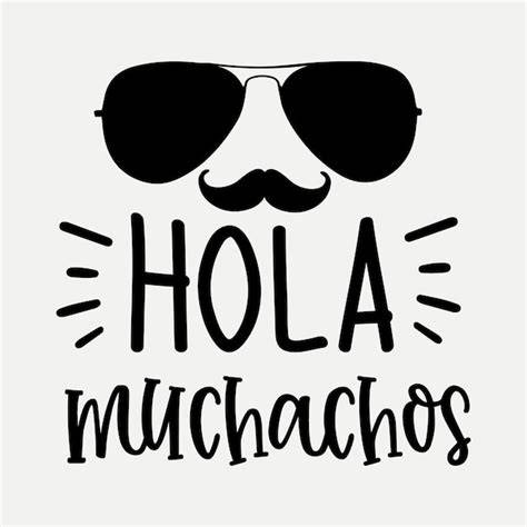 Download Free hola muchachos SVG For Crafts