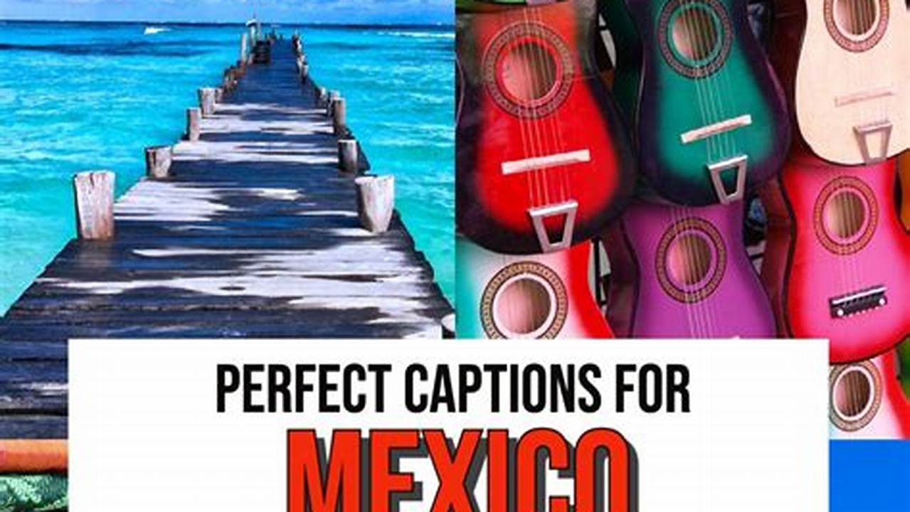 50+ Perfect Mexico Instagram Captions for your Travel Photos and more