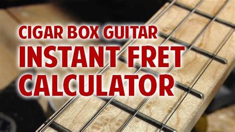 Unlock the Secrets of Cigar Box Guitar Fretting with the Ultimate Fret Calculator Tool