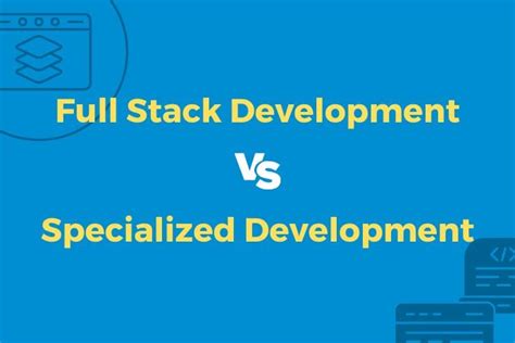 Full Stack vs. Specialized Development