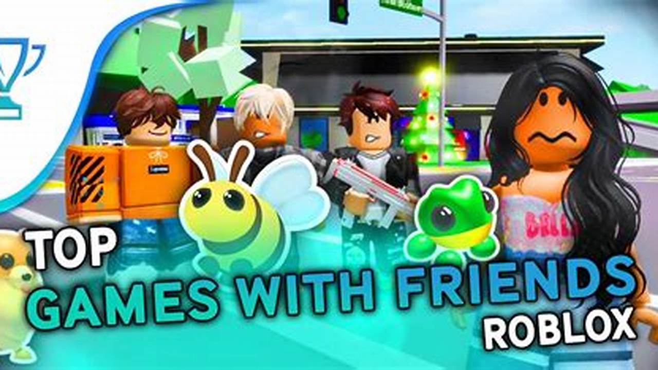 Fun Games To Play On Roblox With Friends 2024