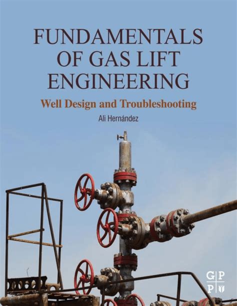 Fundamentals Of Gas Lift Engineering: Well Design And Troubleshooting Highlights