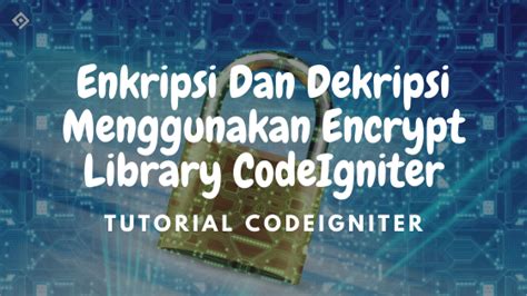 Fungsi Dari Library Encrypt Dalam Codeigniter