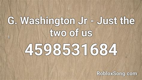 G. Washington Jr - Just the two of us Roblox ID - Roblox music codes