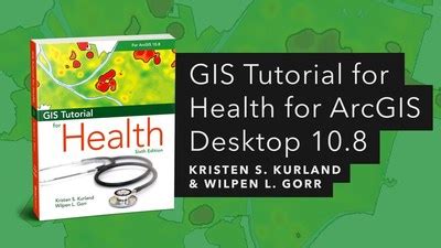 GIS Tutorial For Health For ArcGIS Desktop 10.8 Highlights