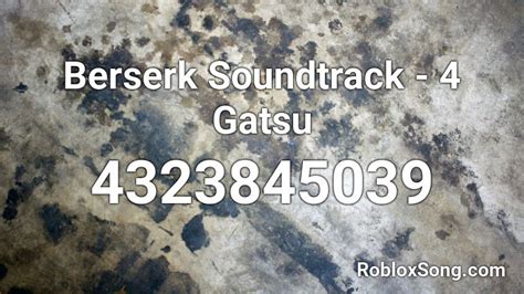 Gatsu - Berserk Roblox Id - Roblox Music Codes