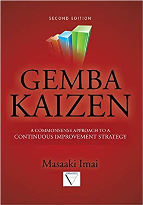 Gemba Kaizen: A Commonsense Approach To A Continuous Improvement Strategy Second Edition