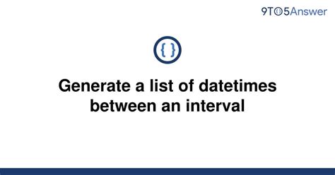 th?q=Generate A List Of Datetimes Between An Interval - Python Tips: How to Generate a List of Datetimes Between Two Intervals