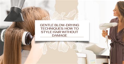 Gentle Drying and Styling Techniques