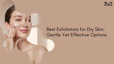 Gentle Yet Effective Exfoliation