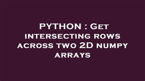 Get Intersecting Rows Across Two 2d Numpy Arrays
