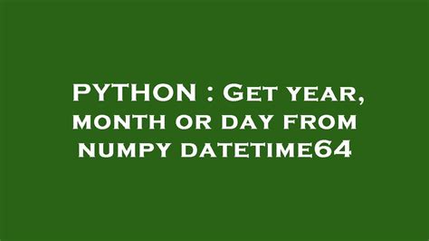 th?q=Get%20Year%2C%20Month%20Or%20Day%20From%20Numpy%20Datetime64 - Extracting Year, Month or Day with Numpy Datetime64: Quick Tutorial