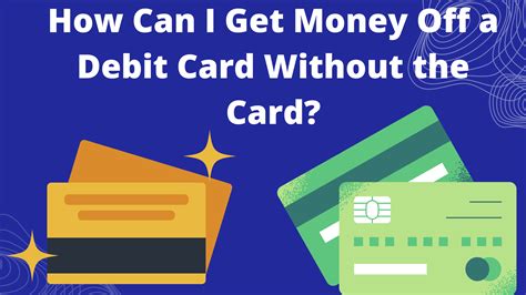Get Money Off Debit Card Without Card