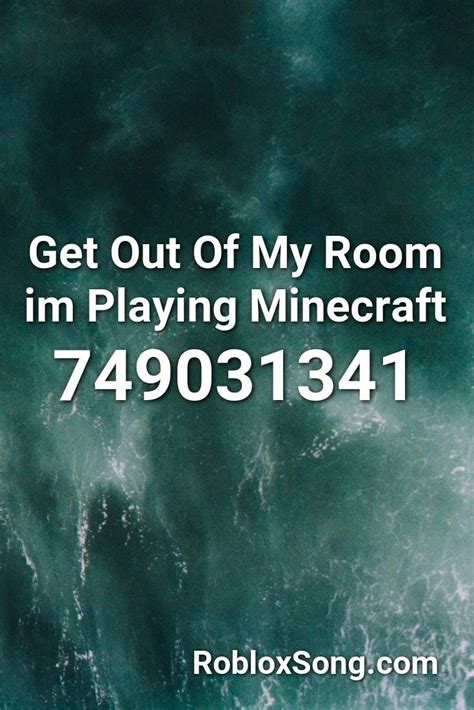 Get Out Of My Room im Playing Minecraft Roblox ID - Roblox music 