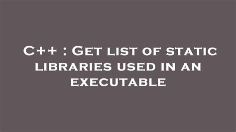 Get list of static libraries used in an executable
