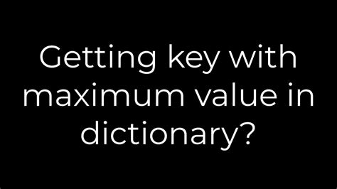 Getting Key With Maximum Value In Dictionary?