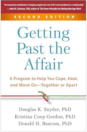Getting Past The Affair: A Program To Help You Cope Heal And Move On--Together Or Apart