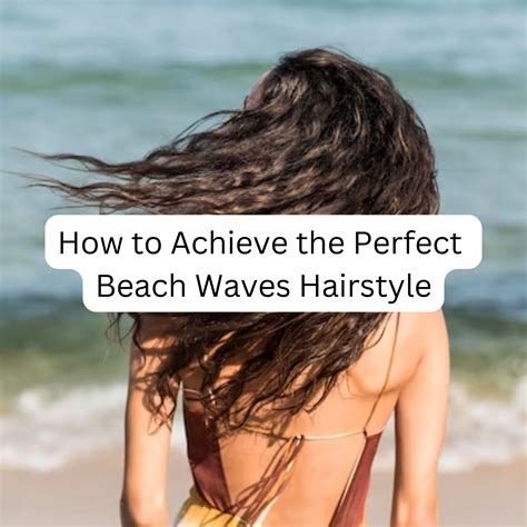 Getting the Perfect Beach Waves Hairstyle: Methods & Tips