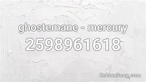 Ghostemane - Mercury Roblox ID - Roblox Music Codes | Roblox 