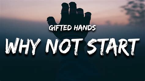 Gifted Hands Why Not Start