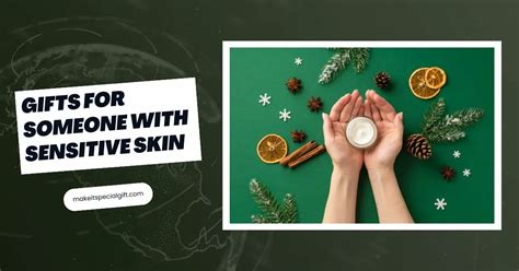 Pamper Your Special Someone with Gentle Gifts that Soothe Sensitive Skin