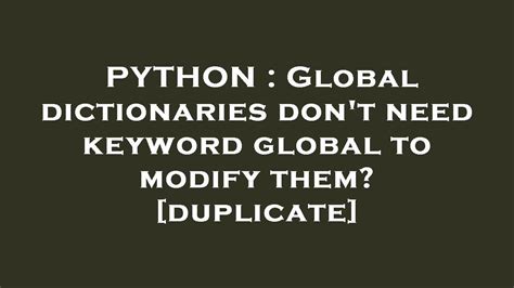 th?q=Global Dictionaries Don'T Need Keyword Global To Modify Them? [Duplicate] - Revolutionizing Global Dictionaries: Keyword 'Global' No Longer Necessary