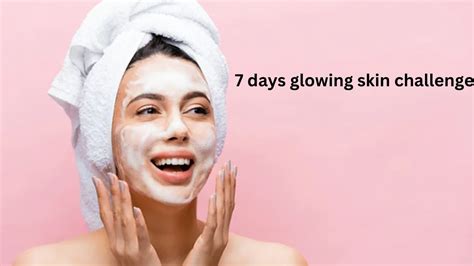 Redefine Radiance: Achieve Glowing Skin in Just 7 Days with These Easy Tips