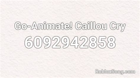 Go-Animate! Caillou Cry Roblox ID - Roblox music codes
