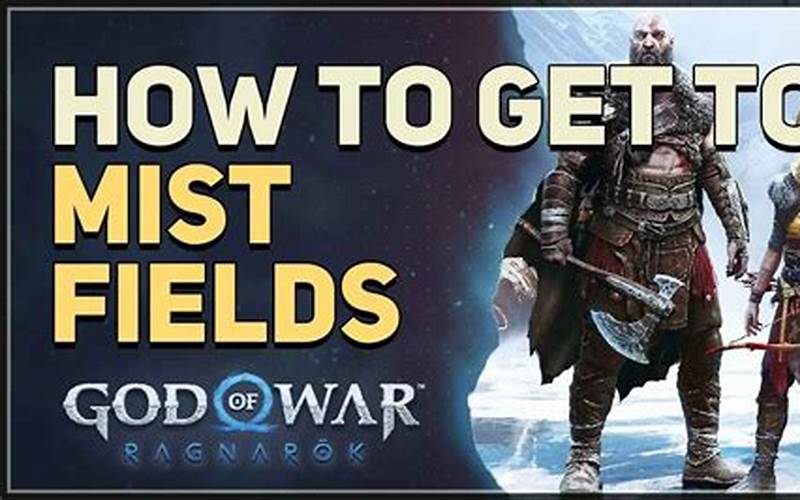 Mist Fields God of War: A Guide to the Best Strategies and Tips