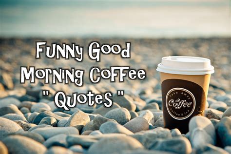 Good Morning Coffee Quotes Funny