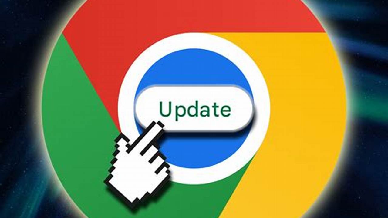 Google Chrome Update Latest Version 2025